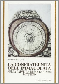 Immagine copertina libro La confraternita dell'Immacolata nella cappella di San Gaetano di Tutino