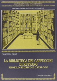 Immagine copertina libro La biblioteca dei cappuccini di Ruffano. Profilo storico e catalogo
