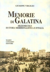 Immagine copertina libro Memorie di Galatina. Mezzo secolo di storia meridionalistica e d'Italia