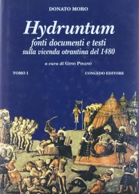 Immagine copertina libro Hydruntum. Fonti, documenti e testi sulla vicenda otrantina del 1480. Vol. 1