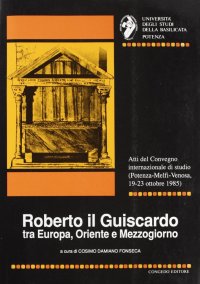 Immagine copertina libro Roberto il Guiscardo tra Europa, Oriente e Mezzogiorno