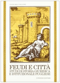 Immagine copertina libro Feudi e città. Studi di storia giuridica e istituzionale pugliese