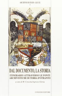 Immagine copertina libro Dal documento, la storia. Itinerario attraverso le fonti archivistiche di Terra d'Otranto