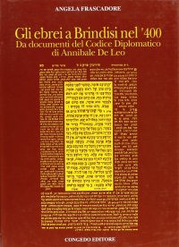 Immagine copertina libro Gli ebrei a Brindisi nel '400. Da documenti del codice diplomatico di Annibale De Leo