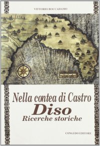 Immagine copertina libro Nella contea di Castro. Diso. Ricerche storiche