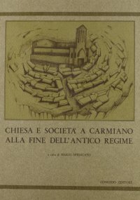Immagine copertina libro Chiesa e società a Carmiano alla fine dell'antico regime. Per la storia di una comunità rurale salentina in epoca moderna e contemporanea: fonti e ricerche