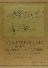Immagine copertina libro Una parrocchia salentina in epoca moderna. Magliano tra XVII e XIX secolo