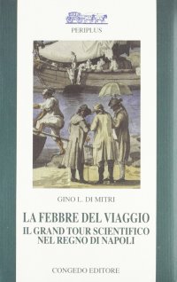 Immagine copertina libro La febbre del viaggio. Il Grand tour scientifico nel Regno di Napoli
