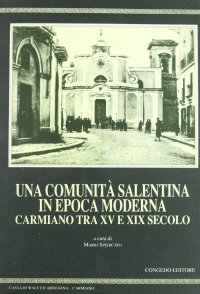 Immagine copertina libro Una comunità salentina in epoca moderna. Carmiano tra XV e XIX secolo