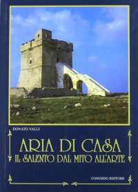 Immagine copertina libro Aria di casa. Il Salento dal mito all'arte
