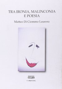 Immagine copertina libro Tra ironia, malinconia e poesia