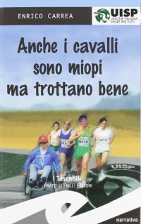 Immagine copertina libro Anche i cavalli sono miopi, ma trottano bene