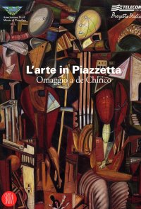 Immagine copertina libro L'arte in Piazzetta. Omaggio a De Chirico. Catalogo della mostra (Portofino, 16-17 settembre 2006). Ediz. illustrata