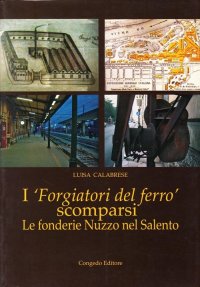 Immagine copertina libro I forgiatori del ferro scomparsi. Le fonderie Nuzzo nel Salento