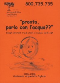 Immagine copertina libro Pronto? Parlo con l'acqua? Dialoghi divertenti tra gli utenti e il numero verde AQP