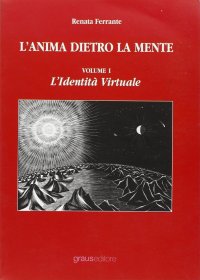 Immagine copertina libro L'anima dietro la mente. Vol. 1: L'identità virtuale