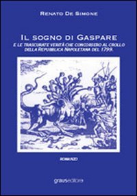 Immagine copertina libro Il sogno di Gaspare e le trascurate verità che concorsero al crollo della repubblica napoletana