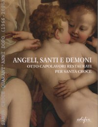 Immagine copertina libro Angeli, santi e demoni: otto capolavori restaurati per Santa Croce. Santa Croce quarant'anni dopo (1966-2006)