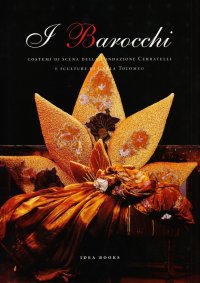 Immagine copertina libro I barocchi. Costumi di scena della fondazione Cerratelli e sculture di Carla Tolomeo. Ediz. italiana e inglese