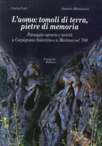 Immagine copertina libro L'uomo: tomoli di terra, pietre di memoria. Paesaggio agrario e società a Carpignano Salentino e a Martano nel '700