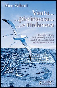 Immagine copertina libro Ventu... piscistoccu... e Malanova. Raccolta di frasi, detti, proverbi, vocaboli e modi di dire caratteristici del dialetto messinese