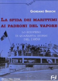 Immagine copertina libro La sfida dei marittimi ai padroni del vapore. Lo sciopero di quaranta giorni del 1959