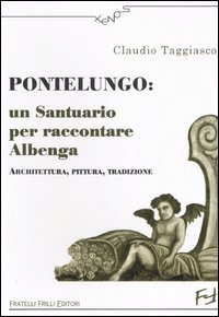 Immagine copertina libro Pontelungo: un santuario per raccontare Albenga. Architettura, pittura, tradizione