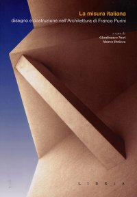 Immagine copertina libro La misura italiana. Disegno e costruzione nell'architettura di Franco Purini