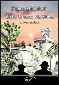 Immagine copertina libro Storie di bassa Maremma. Ricordi piombinesi