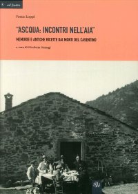 Immagine copertina libro Ascqua. Incontri nell'aia. Memorie e antiche ricette dai monti del casentino