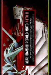 Immagine copertina libro Muri bianchi popolo muto. Atto II. 40 anni di graffiti dell'Archivio di Cippi Pitschen