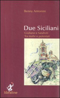 Immagine copertina libro Due siciliani. Giuliano e Sataliviti tra mafie e potentati