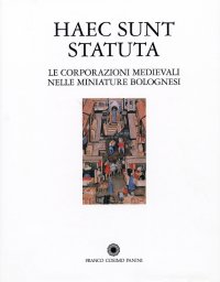 Immagine copertina libro Haec sunt statuta. Le corporazioni medioevali nella miniatura bolognese