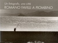 Immagine copertina libro Un fotografo, una città. Romano Favilli a Piombino