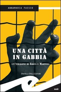 Immagine copertina libro Una città in gabbia. Un'indagine di Erika e Maffina