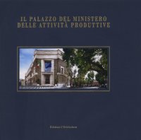 Immagine copertina libro Il Palazzo del Ministero delle Attività Produttive