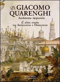 Immagine copertina libro Di Giacomo Quarenghi architetto imperiale e altre storie tra Settecento e Ottocento