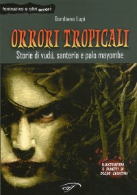 Immagine copertina libro Orrori tropicali. Storie di vudù, santería e palo mayombe