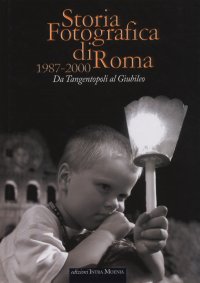 Immagine copertina libro Storia fotografica di Roma 1987-2000. Da tangentopoli al giubileo
