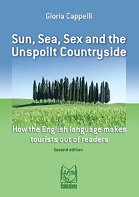 Immagine copertina libro Sun, sea, sex and the unspoilt countryside. How the english language makes tourist out of readers