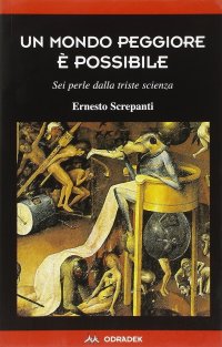 Immagine copertina libro Un mondo peggiore è possibile. Sei perle dalla triste scienza