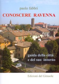 Immagine copertina libro Conoscere Ravenna. Guida della città e del suo intorno