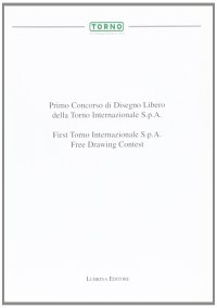 Immagine copertina libro Primo Concorso del disegno libero della Torno Internazionale Spa. Ediz. italiana e inglese