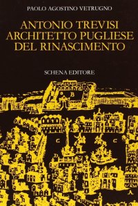 Immagine copertina libro Antonio Trevisi architetto pugliese del Rinascimento