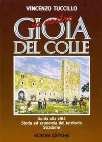Immagine copertina libro Il castello di Gioia del Colle nella storia, nella leggenda e nell'arte