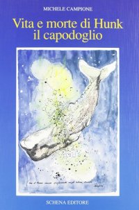 Immagine copertina libro Vita e morte di Hunk il capodoglio