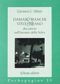 Immagine copertina libro Damaso Bianchi & Vito Stifano. Due pittori nell'incanto della selva