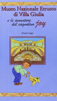 Immagine copertina libro Museo nazionale etrusco di villa Giulia e le avventure del cagnolino Joy