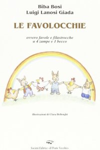 Immagine copertina libro Le favolocchie. Ovvero favole e filastrocche a 4 zampe e 1 becco