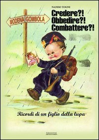 Immagine copertina libro Credere? Obbedire? Combattere? Ricordi di un figlio della lupa